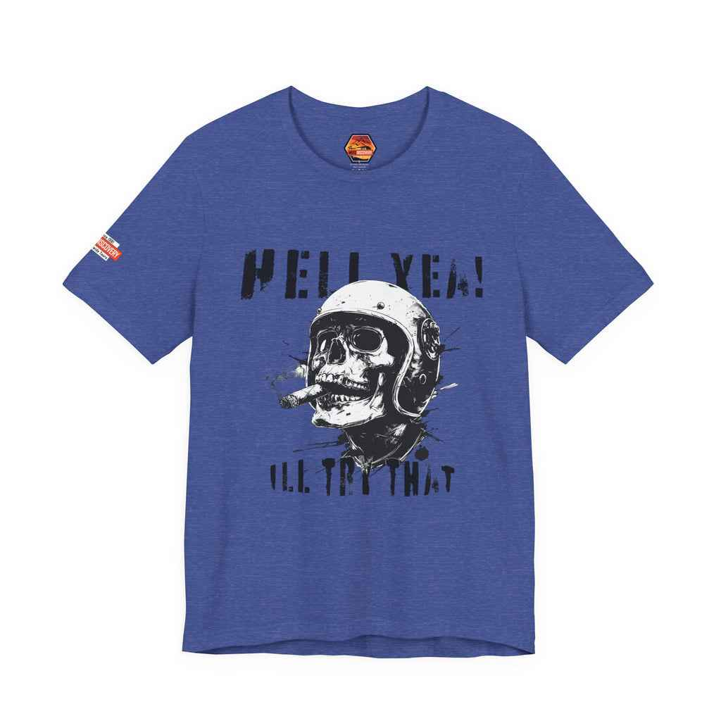 Hell Yeah Skull Helmet Tee — "Hell Yea! I'll Try That" Graphic T‑Shirt