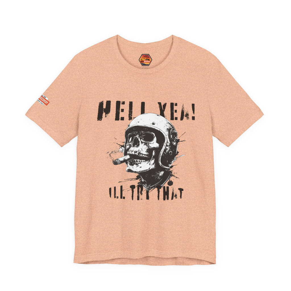 Hell Yeah Skull Helmet Tee — "Hell Yea! I'll Try That" Graphic T‑Shirt